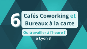 6 Cafés coworking et bureaux à la carte à Lyon 3 : où travailler à l’heure ?