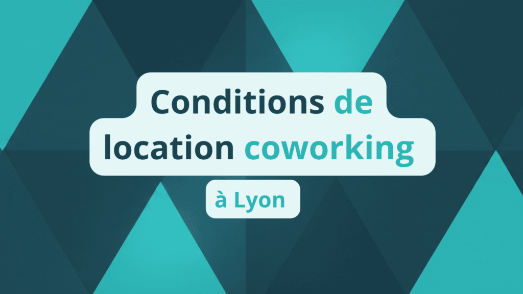 Les Conditions de location de coworking à Lyon