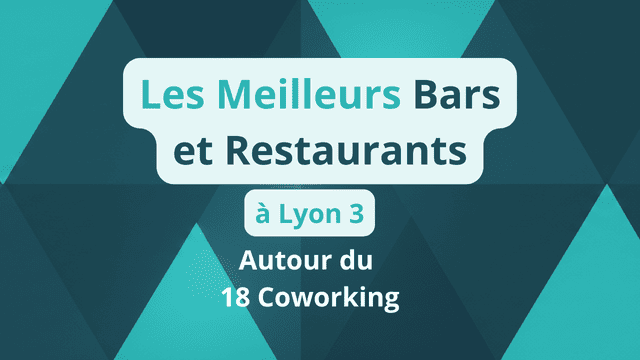 Les meilleurs bars et restaurants autour du 18 Coworking à Lyon 3