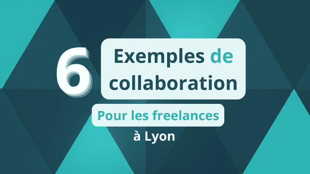 6 Exemple de collaboration pour les freelances à Lyon 3