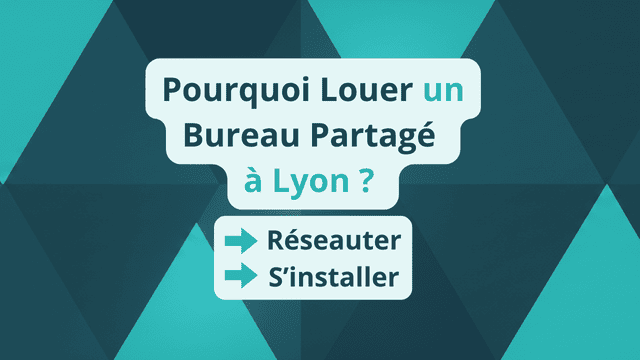 Pourquoi louer un bureau partagé à Lyon _ réseautage et productivité