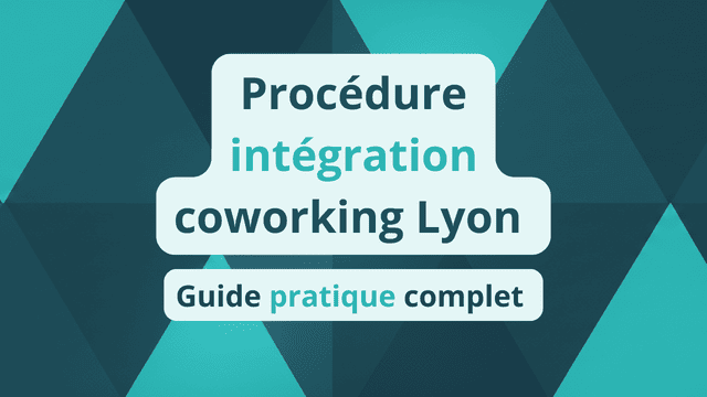 Procédure intégration coworking Lyon _ guide pratique complet