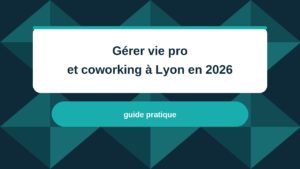 01_Gerer-vie-pro-coworking-lyon-2026