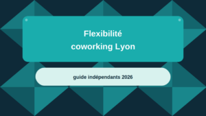 04_Flexibilite-coworking-lyon-guide-independants-2026