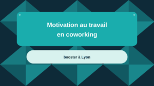 07_Motivation-travail-coworking-booster-lyon