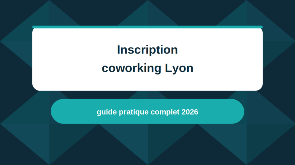 18_Inscription-coworking-lyon-guide-pratique-2026