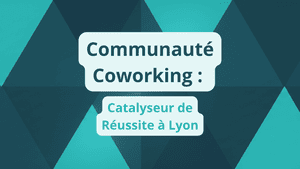 Communauté Coworking _ Catalyseur de Réussite à Lyon